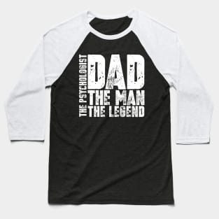 Dad The Man The Psychologist The Legend Baseball T-Shirt